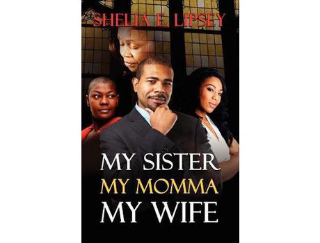Livro My Sister, My Momma, My Wife de Shelia E. Lipsey ( Inglês )
