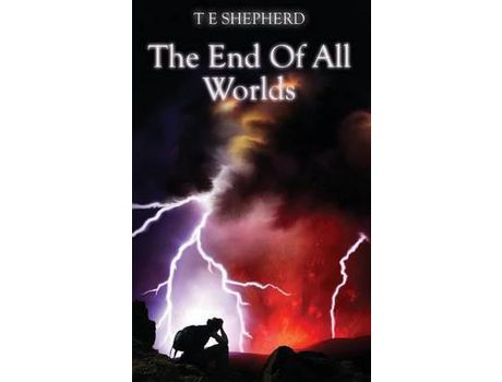 Livro The End Of All Worlds de T E Shepherd ( Inglês )