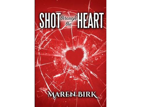 Livro Shot Through The Heart de Maren Birk ( Inglês )