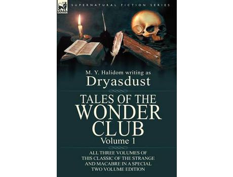 Livro Tales Of The Wonder Club: All Three Volumes Of This Classic Of The Strange And Macabre In A Special Two Volume Edition-Volume 1 de M. Y. Halidom ( Inglês )