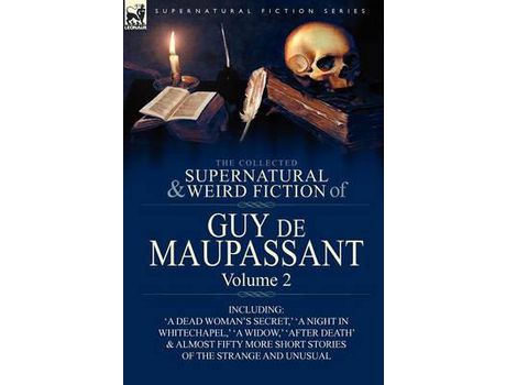 Livro The Collected Supernatural And Weird Fiction Of Guy De Maupassant: Volume 2-Including Fifty-Four Short Stories Of The Strange And Unusual de Guy de Maupassant ( Inglês )