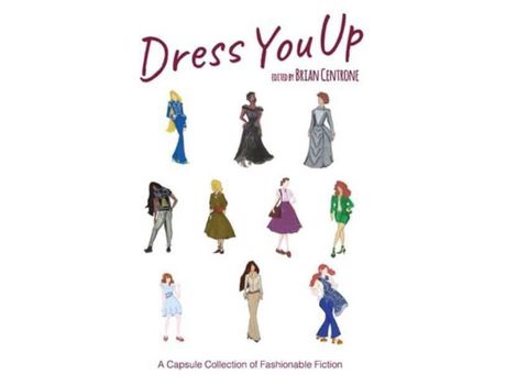 Livro Dress You Up: A Capsule Collection Of Fashionable Fiction de Brian Centrone ( Inglês )