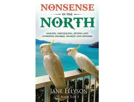Livro Nonsense In The North: Sailing, Smuggling, Spying And Avoiding Sharks, Snakes And Spiders de Jane Ellyson ( Inglês )
