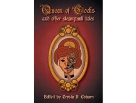 Livro The Queen Of Clocks And Other Steampunk Tales de Crysta K Coburn ( Inglês )