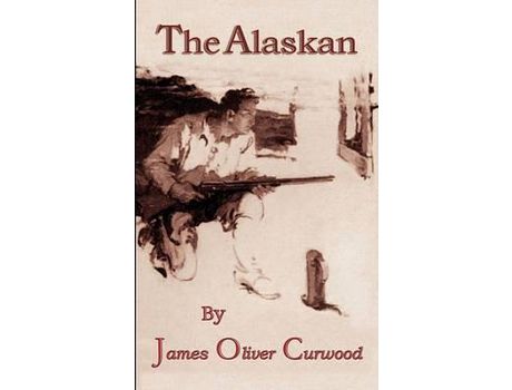 Livro The Alaskan de James Oliver Curwood ( Inglês )