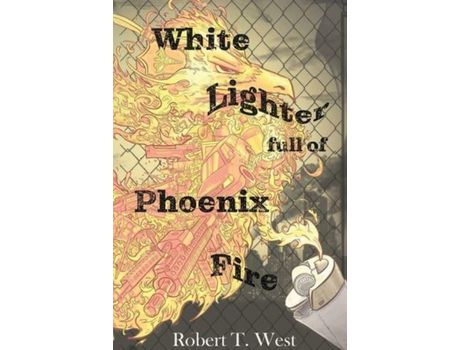 Livro White Lighter Full Of Phoenix Fire: An Absurd Anthology de Robert Tristen West ( Inglês )