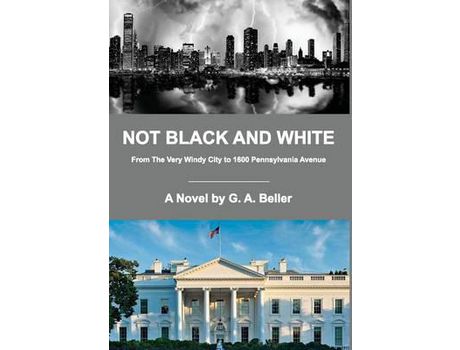 Livro Not Black And White: From The Very Windy City To 1600 Pennsylvania Avenue de G. A. Beller ( Inglês )