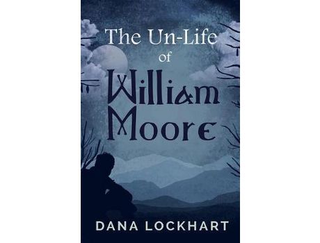 Livro The Un-Life Of William Moore de Dana Lockhart ( Inglês )