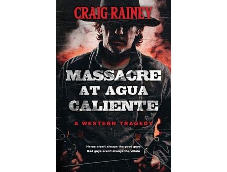 Livro Massacre At Agua Caliente: A Western Tragedy de Craig Rainey ( Inglês )
