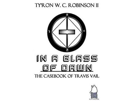 Livro In A Glass Of Dawn: The Casebook Of Travis Vail de Ty'Ron W. C. Robinson II ( Inglês )