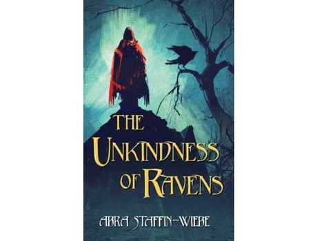 Livro The Unkindness Of Ravens de Abra Staffin-Wiebe ( Inglês )