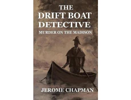 Livro The Drift Boat Detective: Murder On The Madison de H. Jerome Chapman ( Inglês )