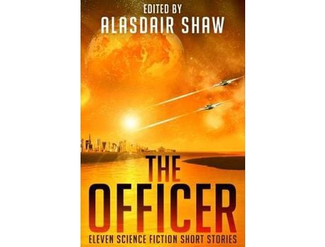Livro The Officer: Eleven Science Fiction Short Stories de Alasdair Shaw ( Inglês )