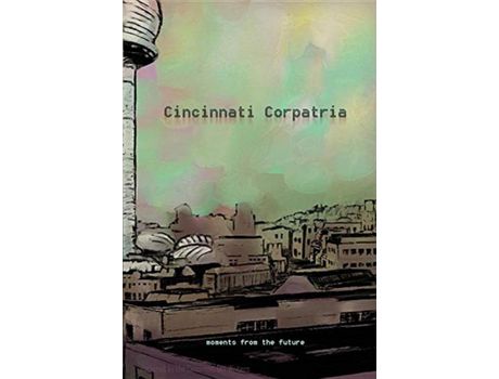 Livro Cincinnati Corpatria: Moments From The Future de Roy W Jones ( Inglês )