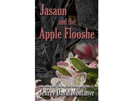 Livro Jasaun And The Apple Flooshe: And Other Short Stories, Flash Fiction, And Poems de Jeffrey David Montanye ( Inglês )