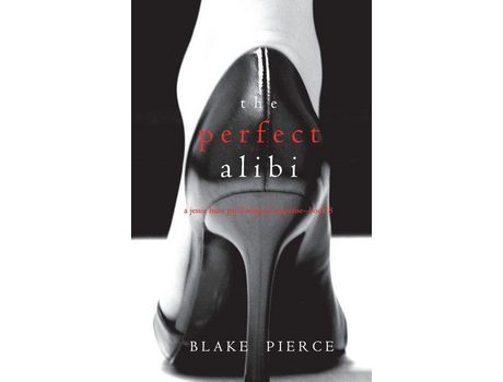 Livro The Perfect Alibi (A Jessie Hunt Psychological Suspense Thriller-Book Eight) de Blake Pierce ( Inglês )