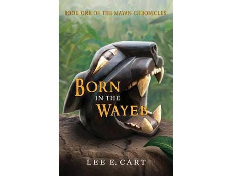 Livro Born In The Wayeb: Book One Of The Mayan Chronicles de Lee E. Cart ( Inglês )