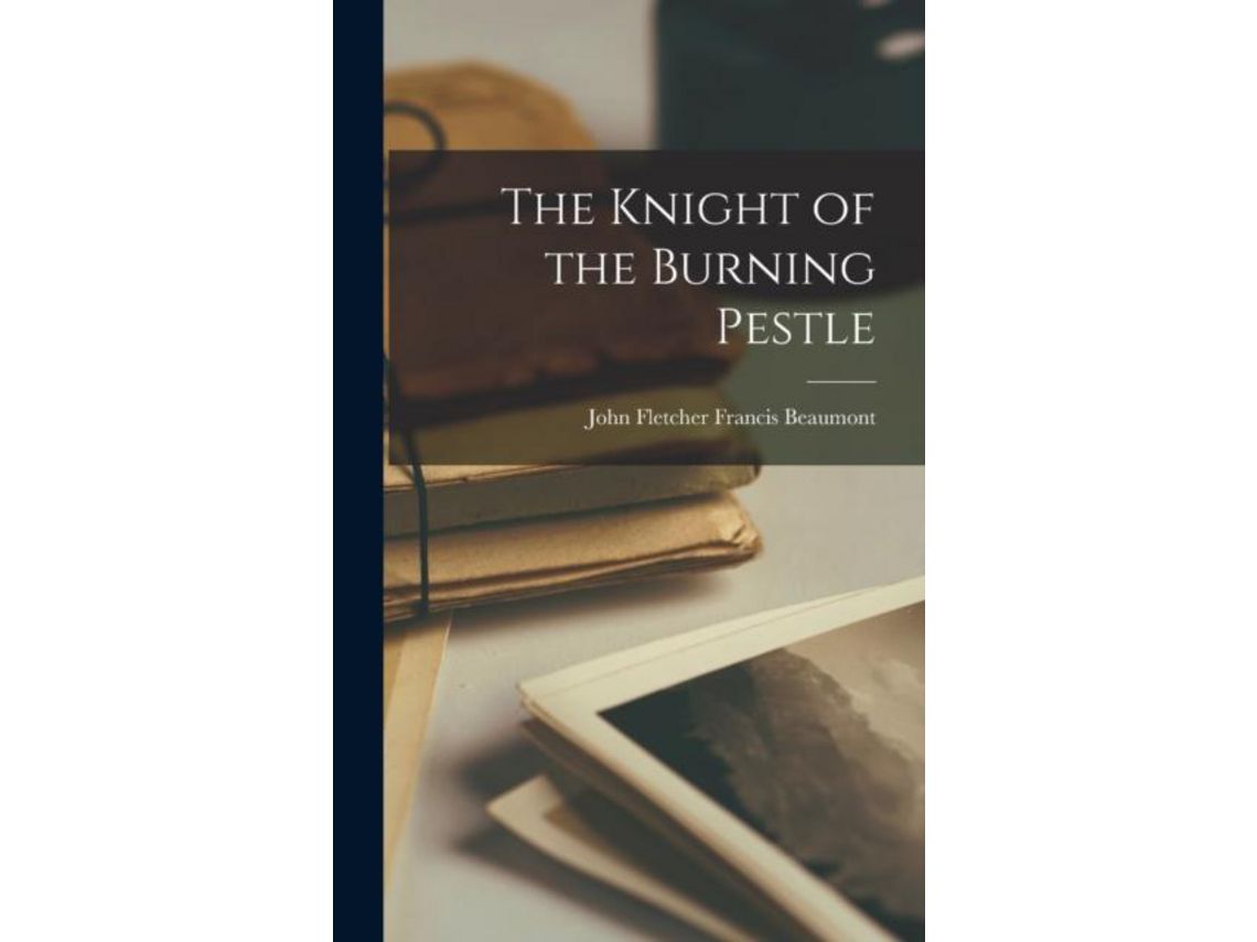 Livro The Knight Of The Burning Pestle de John Fletcher Beaumont