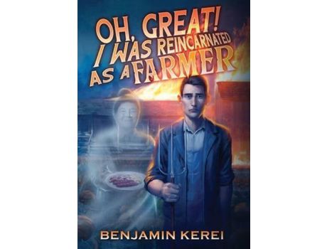 Livro Oh, Great! I Was Reincarnated As A Farmer: A Litrpg Adventure: (Unorthodox Farming) de Benjamin Kerei ( Inglês )