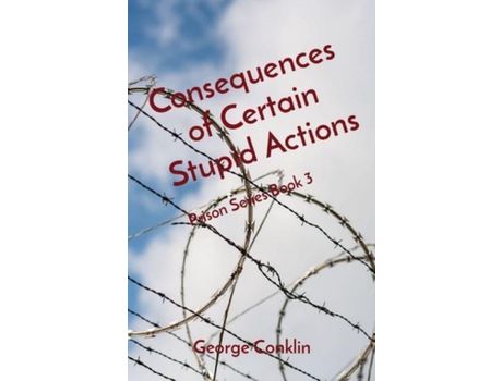 Livro Consequences Of Certain Stupid Actions: Prison Series Book 3 de George Conklin ( Inglês )