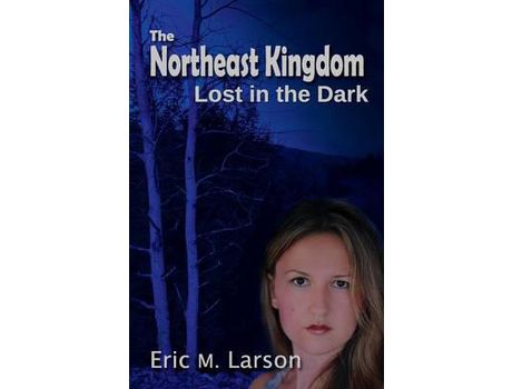 Livro The Northeast Kingdom: Lost In The Dark de Eric M Larson ( Inglês )