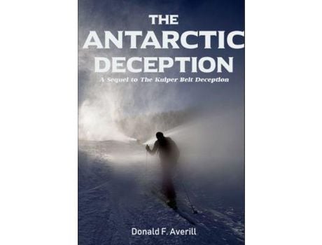 Livro The Antarctic Deception : A Sequel Of &Quot;The Kuiper Belt Deception&Quot; de Donald F. Averill ( Inglês )