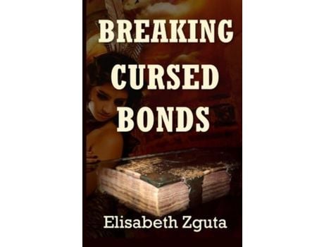Livro Breaking Cursed Bonds: (Curses &Amp; Secrets Book One) de Elisabeth Zguta ( Inglês )