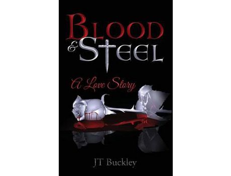 Livro Blood And Steel: A Love Story de J T Buckley ( Inglês )