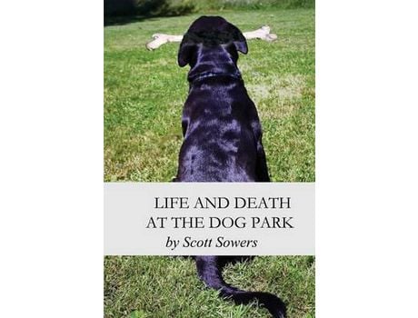 Livro Life And Death At The Dog Park de Scott Douglas Sowers ( Inglês )