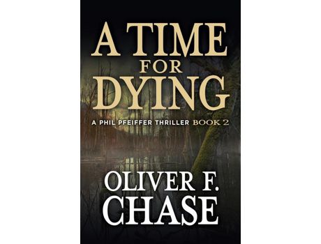 Livro A Time For Dying: A Phil Pfeiffer Thriller Book 2 de OliverF. Chase ( Inglês )