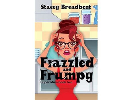 Livro Frazzled And Frumpy: A Humorous Tale Of Motherhood de Stacey Broadbent ( Inglês )