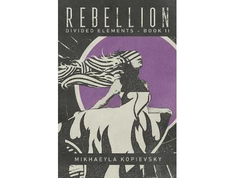 Livro Rebellion (Divided Elements Book 2) de Mikhaeyla Kopievsky ( Inglês )