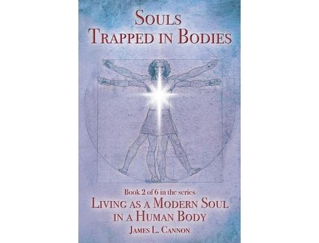 Livro Souls Trapped In Bodies: The Nature And Purpose Of The Human Soul de James L. Cannon ( Inglês )