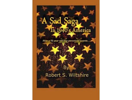 Livro A Sad Saga In 1940'S America: How A 10 Year Old Boy Perceived Events... de Robert Snow Wiltshire ( Inglês )