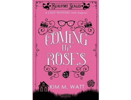 Livro Coming Up Roses: A Cozy Mystery (With Dragons) de Kim Watt ( Inglês )