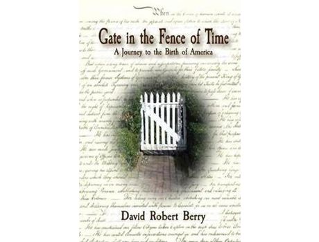 Livro Gate In The Fence Of Time: A Journey To The Birth Of America de David Robert Berry ( Inglês )