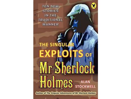 Livro The Singular Exploits Of Mr Sherlock Holmes de Alan Stockwell ( Inglês )