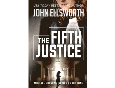Livro The Fifth Justice: Michael Gresham Legal Thriller Series Book Nine de John Ellsworth ( Inglês )