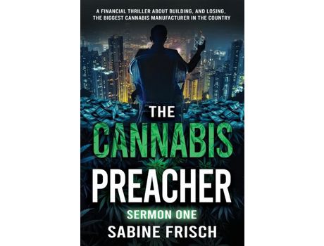 Livro The Cannabis Preacher Sermon One: A Financial Thriller About Building And Losing The Biggest Cannabis Manufacturer In The Country de Sabine Frisch ( Inglês )