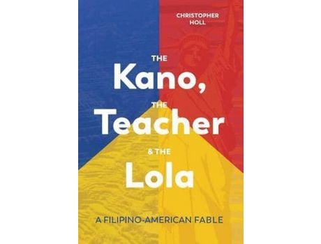 Livro The Kano, The Teacher &Amp; The Lola: A Filipino-American Fable de Christopher Holl ( Inglês )