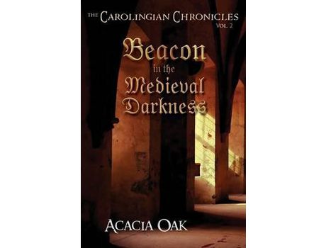 Livro The Carolingian Chronicles: Book 2: Beacon In The Medieval Darkness de Acacia Oak ( Inglês )