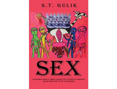 Livro Sex: Busier Than A Three Legged Cat Trying To Squeeze Blood From The Tip Of An Iceberg de S.T. Gulik ( Inglês )
