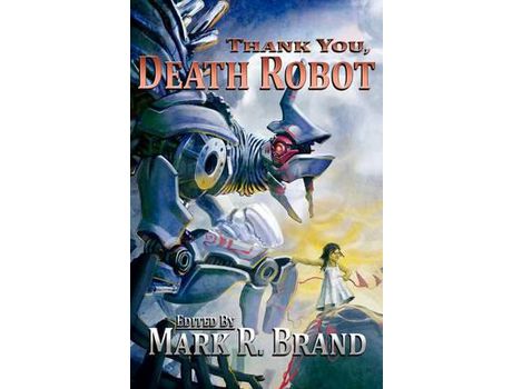 Livro Thank You, Death Robot de Mark R. Brand ( Inglês )