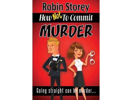 Livro How Not To Commit Murder: Going Straight Can Be Murder de Robin Anne Storey ( Inglês )