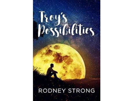 Livro Troy'S Possibilities: Nothing Is Straightforward When Anything Is Possible de Rodney Strong ( Inglês )