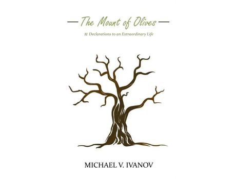 Livro The Mount Of Olives: 11 Declarations To An Extraordinary Life de Michael v Ivanov ( Inglês )