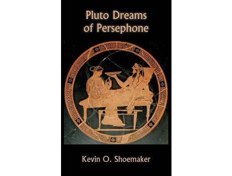 Livro Pluto Dreams Of Persephone de Kevin Owen Shoemaker ( Inglês )