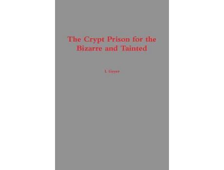 Livro The Crypt Prison For The Bizarre And Tainted de L Geyer ( Inglês )