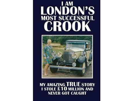 Livro I Am London'S Most Successful Crook: My Amazing True Story. I Stole £10 Million And Never Got Caught. de Terry Cunningham ( Inglês )