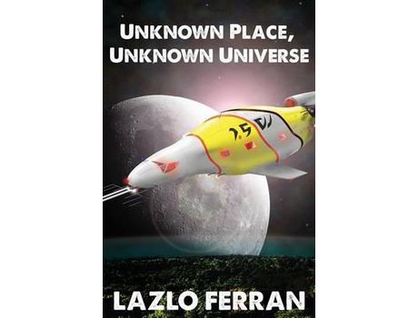 Livro Unknown Place, Unknown Universe: The Worm Hole Colonies: Prelude To The Alien Invasion Thriller de Lazlo Ferran ( Inglês )